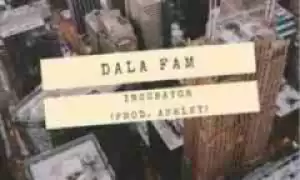 Dala Fam - Incubator (Tribute To Siya)